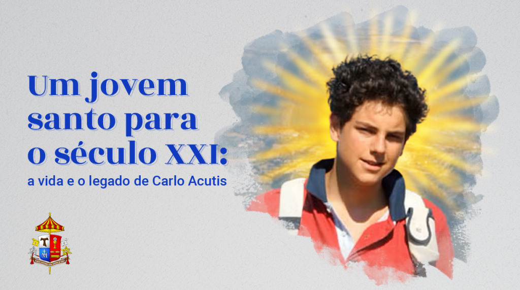 Um jovem santo para o século XXI: a vida e o legado de Carlo Acutis